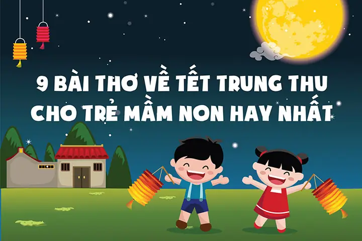 Tuyển Chọn Bài Thơ Trung Thu Hay Nhất Dành Cho Bé Mầm Non Dễ Nhớ Tuyển Chọn Bài Thơ Trung Thu Hay Nhất Dành Cho Bé Mầm Non Dễ Nhớ