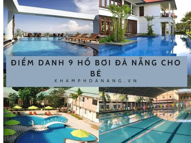 Top 10 Hồ Bơi Đẹp & Sạch Cho Bé Tại Đà Nẵng: Giá Cả & Kinh Nghiệm