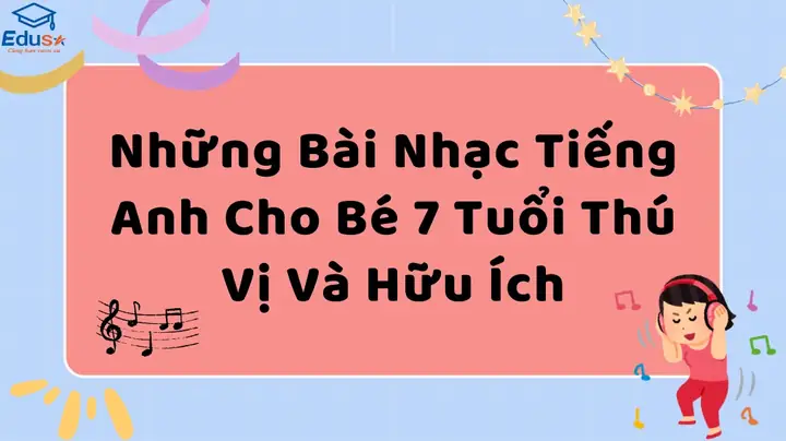 Top Bài Hát Tiếng Anh Cho Bé Giúp Phát Triển Ngôn Ngữ Toàn Diện