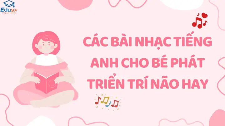 Top Bài Hát Tiếng Anh Cho Bé: Khơi Dậy Niềm Yêu Thích Học Ngôn Ngữ Top Bài Hát Tiếng Anh Cho Bé: Khơi Dậy Niềm Yêu Thích Học Ngôn Ngữ