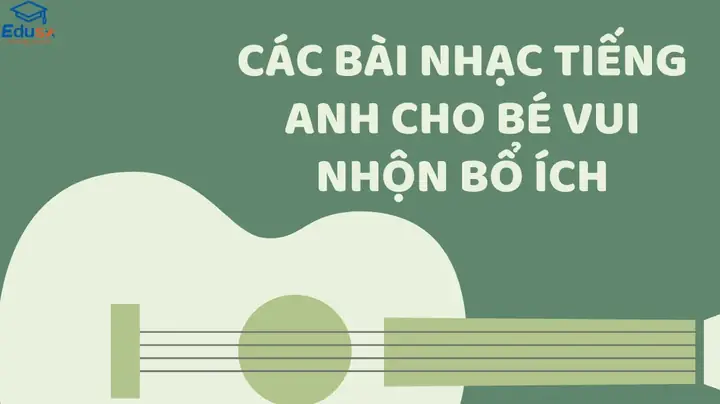 Top Bài Hát Tiếng Anh Cho Bé: Khơi Dậy Niềm Yêu Thích Học Ngôn Ngữ Top Bài Hát Tiếng Anh Cho Bé: Khơi Dậy Niềm Yêu Thích Học Ngôn Ngữ