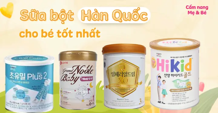 Top Các Loại Sữa Hàn Quốc Tốt Nhất Cho Bé: Chọn Lọc Theo Độ Tuổi & Nhu Cầu