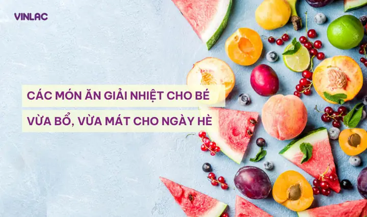 20+ Món Ăn Giải Nhiệt Mùa Hè Cho Bé Vừa Ngon Vừa Mát Lành