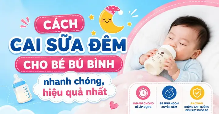 Hướng Dẫn Chi Tiết Cách Cai Sữa Cho Bé An Toàn, Không Nước Mắt Và Hiệu Quả