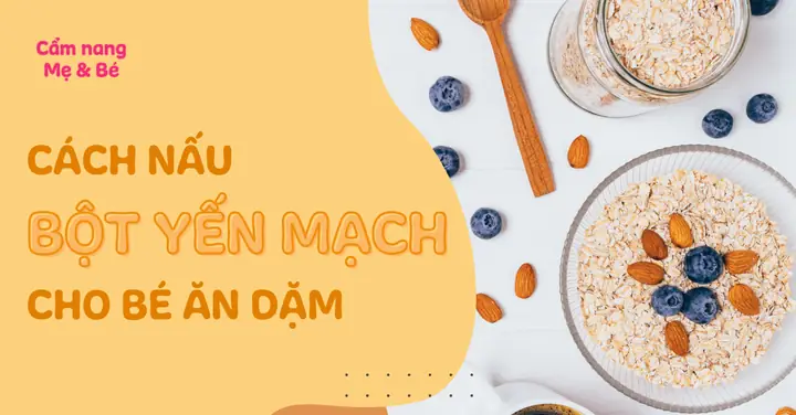 Hướng Dẫn Chi Tiết Cách Chế Biến Bột Yến Mạch Cho Bé Ăn Dặm Ngon Và Bổ Dưỡng