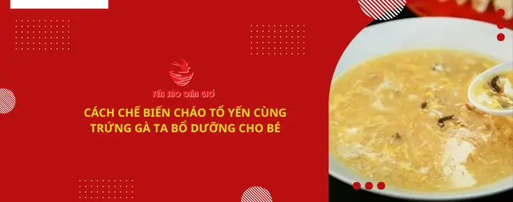 7 Cách Chế Biến Yến Sào Cho Bé Chuẩn Dinh Dưỡng, Thơm Ngon Dễ Làm