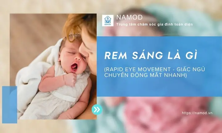 REM Sáng Ở Bé Sơ Sinh: Nguyên Nhân, Dấu Hiệu Và Cách Giúp Bé Ngủ Ngon Giấc REM Sáng Ở Bé Sơ Sinh: Nguyên Nhân, Dấu Hiệu Và Cách Giúp Bé Ngủ Ngon Giấc