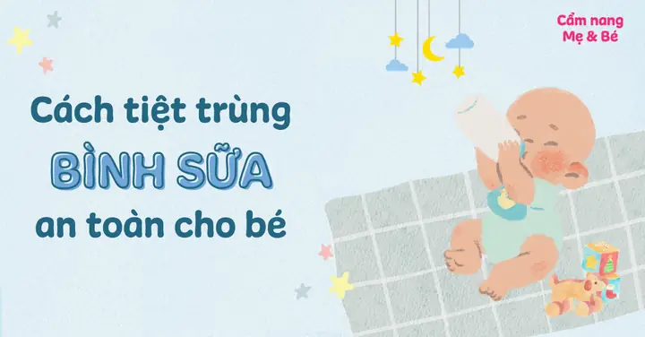 Cách Khử Trùng Bình Sữa Cho Bé An Toàn & Hiệu Quả Nhất Ba Mẹ Nên Biết Cách Khử Trùng Bình Sữa Cho Bé An Toàn & Hiệu Quả Nhất Ba Mẹ Nên Biết