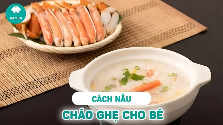 Cách Nấu Cháo Ghẹ Cho Bé Chuẩn Vị, Giàu Dinh Dưỡng, Bé Ăn Ngon Miệng