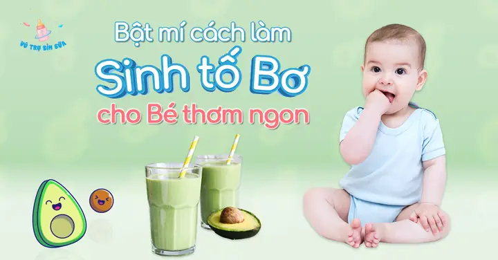 Cách Làm Sinh Tố Bơ Cho Bé 7 Tháng Tuổi Thơm Ngon, Đầy Đủ Dinh Dưỡng