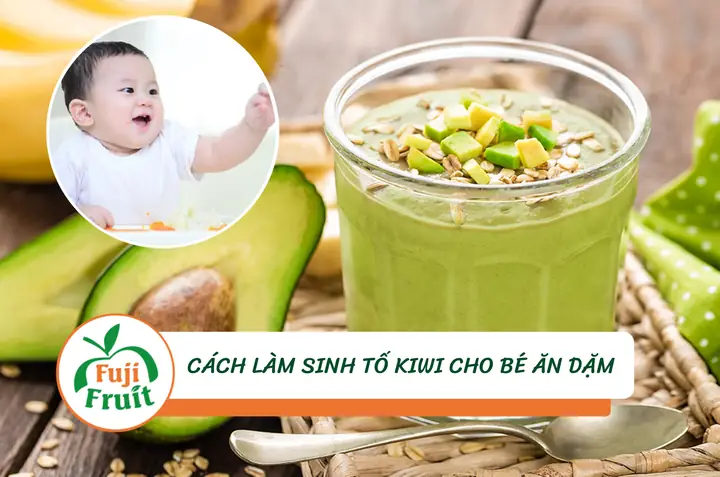 Cách Làm Sinh Tố Kiwi Cho Bé Ăn Dặm Thơm Ngon, Dễ Làm Tại Nhà