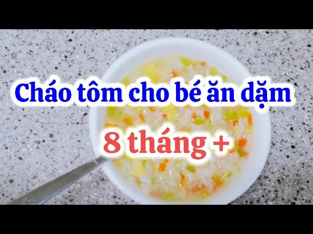 99+ Công Thức Nấu Cháo Tôm Cho Bé 8 Tháng Tuổi: Bí Quyết Tăng Cân & Dinh Dưỡng