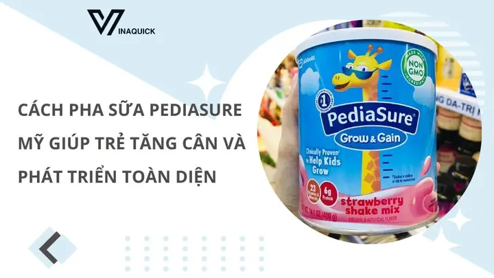 Cách Pha Sữa Pediasure Đúng Chuẩn, Giúp Bé Tăng Cân Khỏe Mạnh