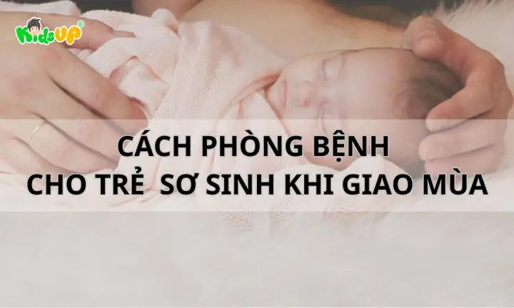 Cách Phòng Bệnh Cho Bé Khi Giao Mùa: Hướng Dẫn Chi Tiết Cho Cha Mẹ Cách Phòng Bệnh Cho Bé Khi Giao Mùa: Hướng Dẫn Chi Tiết Cho Cha Mẹ