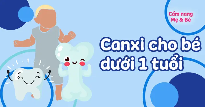 Bổ Sung Canxi Cho Bé Dưới 2 Tuổi: Nhu Cầu, Dấu Hiệu Thiếu Và Cách Chọn Sản Phẩm Tốt Nhất