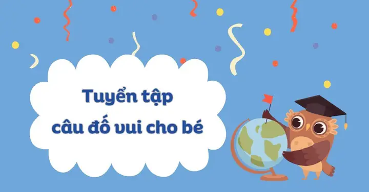 100+ Câu Đố Vui Hay Nhất Cho Bé 4-5 Tuổi Giúp Bé Rèn Luyện Trí Tuệ