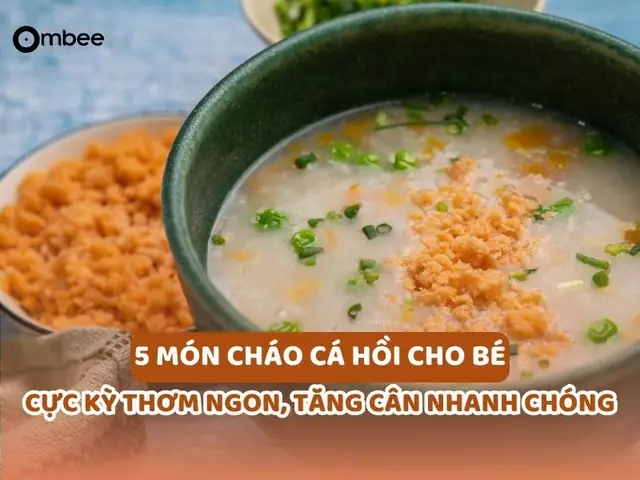Cháo Cá Cam Cho Bé Ăn Dặm: Công Thức Chuẩn, Lợi Ích Và Cách Chế Biến Không Tanh