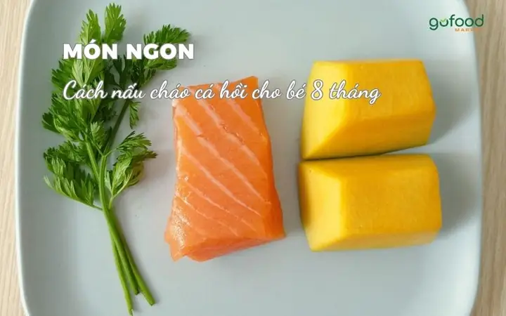 Cháo Cá Hồi Cho Bé 8 Tháng: Cách Nấu Ngon, Không Tanh Và Kết Hợp Rau Củ Chuẩn Dinh Dưỡng
