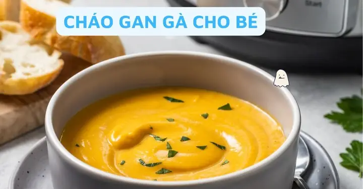 Cháo Gan Gà Cho Bé 7 Tháng: Cách Nấu Ngon, Bổ Sung Sắt & Dinh Dưỡng Tối Ưu