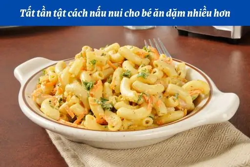 9+ Cách Chế Biến Nui Cho Bé Ăn Dặm Thơm Ngon, Đầy Đủ Dinh Dưỡng 9+ Cách Chế Biến Nui Cho Bé Ăn Dặm Thơm Ngon, Đầy Đủ Dinh Dưỡng