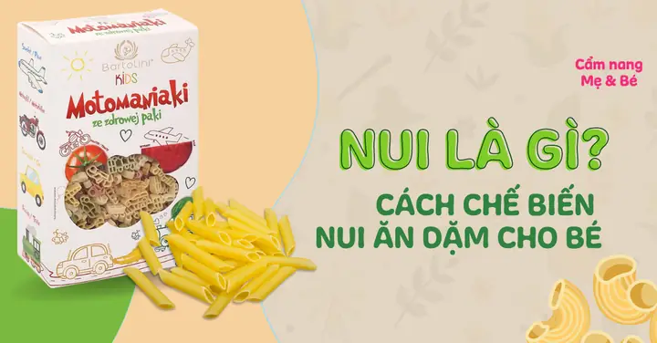9+ Cách Chế Biến Nui Cho Bé Ăn Dặm Thơm Ngon, Đầy Đủ Dinh Dưỡng 9+ Cách Chế Biến Nui Cho Bé Ăn Dặm Thơm Ngon, Đầy Đủ Dinh Dưỡng