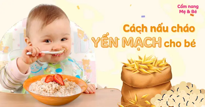 Cho Bé Ăn Dặm Bằng Yến Mạch: Hướng Dẫn Chi Tiết Từ A-z Cho Mẹ Bỉm