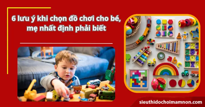 Cách Chọn Đồ Chơi Cho Bé Theo Độ Tuổi, Phát Triển Toàn Diện & An Toàn