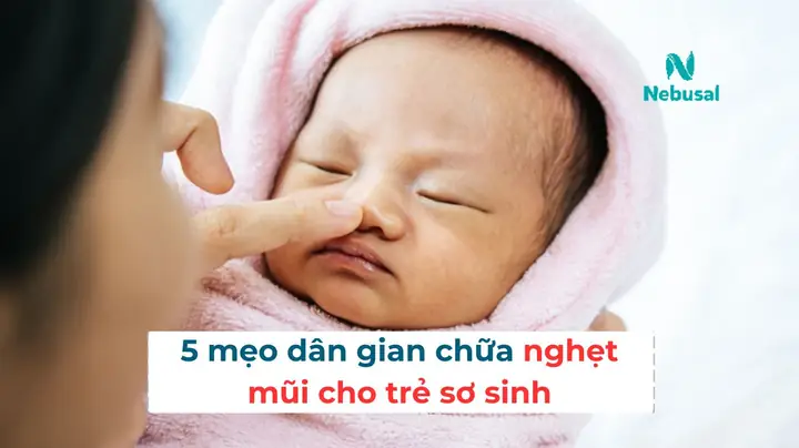 10+ Cách Chữa Nghẹt Mũi Cho Bé Sơ Sinh An Toàn, Hiệu Quả Tại Nhà