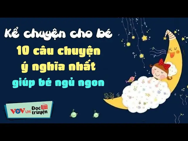 Tuyển Tập Truyện Hay Nhất Giúp Bé Ngủ Ngon Mỗi Tối