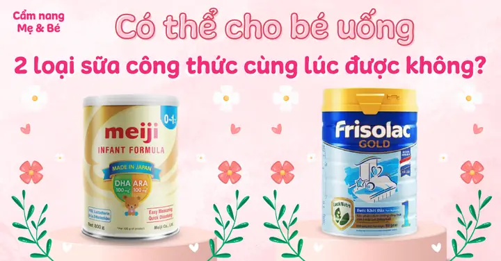 Có Nên Cho Bé Uống Song Song 2 Loại Sữa Công Thức Không? Hướng Dẫn Chi Tiết Có Nên Cho Bé Uống Song Song 2 Loại Sữa Công Thức Không? Hướng Dẫn Chi Tiết