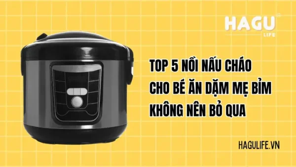 Có Nên Mua Nồi Nấu Cháo Cho Bé Ăn Dặm Không? Ưu Nhược Điểm & Kinh Nghiệm Chọn Mua