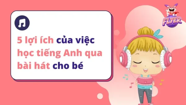 Top Bài Hát Tiếng Anh Hay Nhất Cho Bé 5 Tuổi Giúp Bé Vui Học